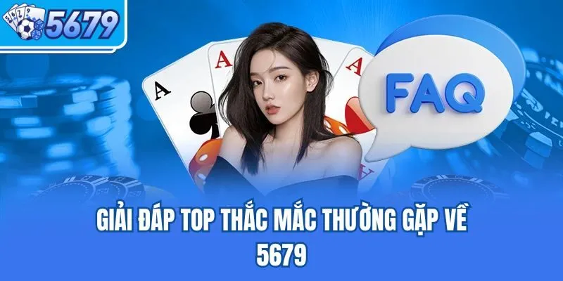 Giải đáp top thắc mắc thường gặp về 5679
